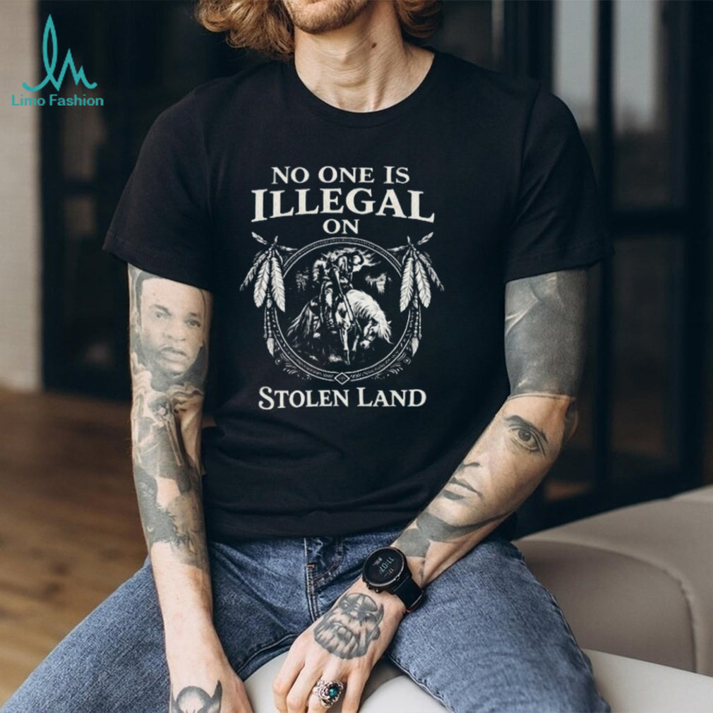 No One Is Illegal On Stolen Land Indigenous Native American T Shirt