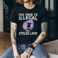 No One Is Illegal On Stolen Land Indigenous Rights T Shirt