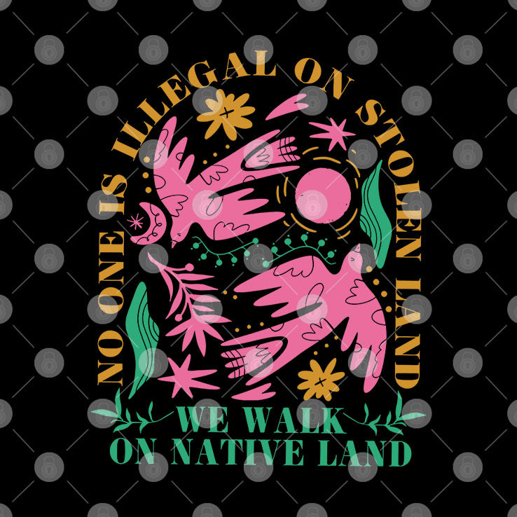 No One Is Illegal On Stolen Land We Walk On Native Land T Shirt