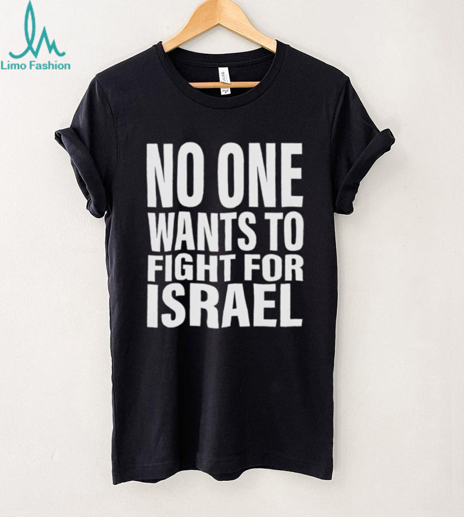 No One Wants To Fight For Israel Bold Text Statement T Shirt