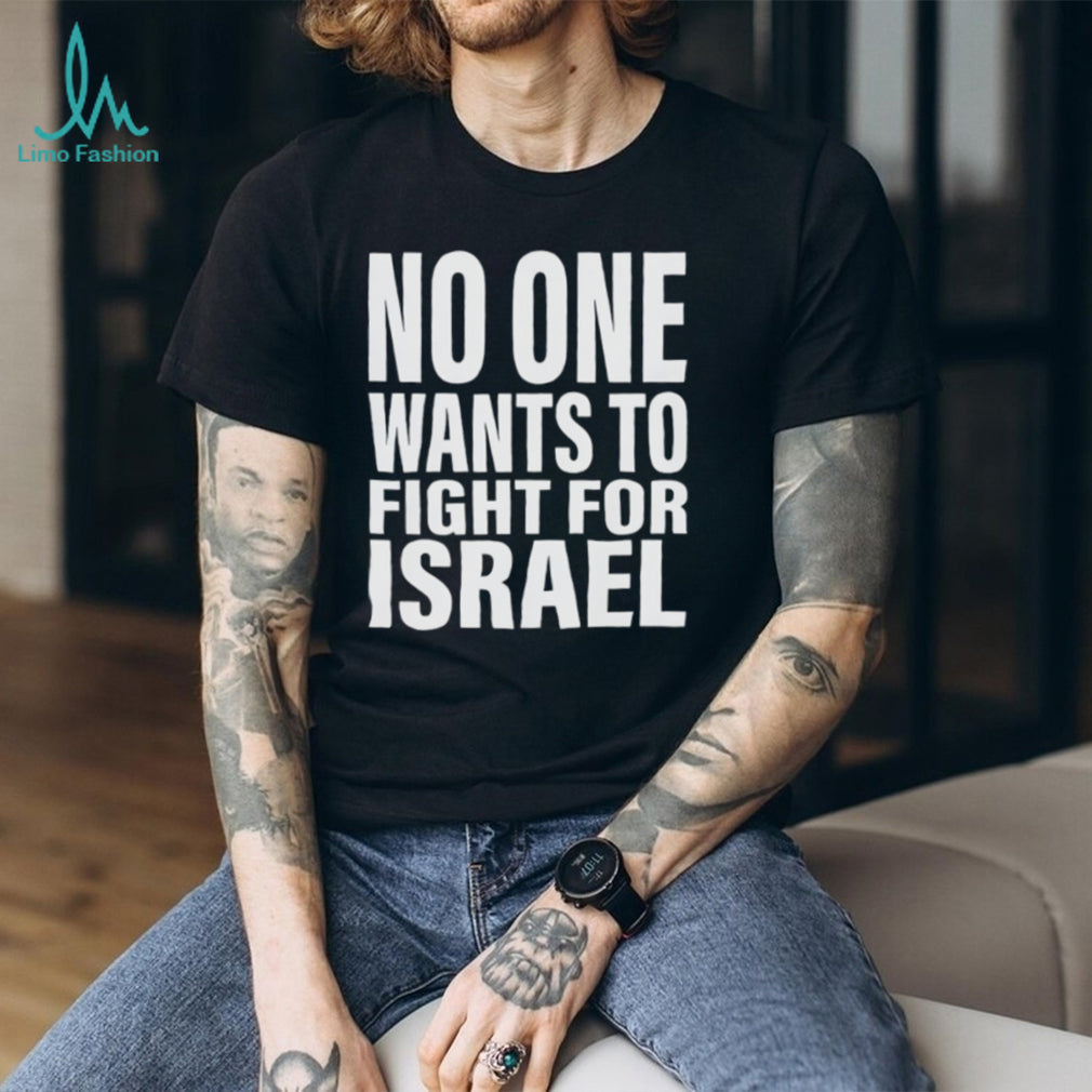 No One Wants To Fight For Israel Bold Text Statement T Shirt