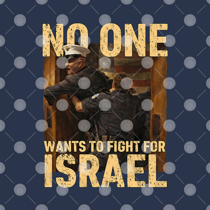 No One Wants To Fight For Israel Shirt