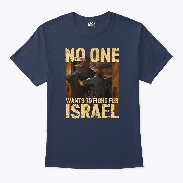 No One Wants To Fight For Israel Shirt