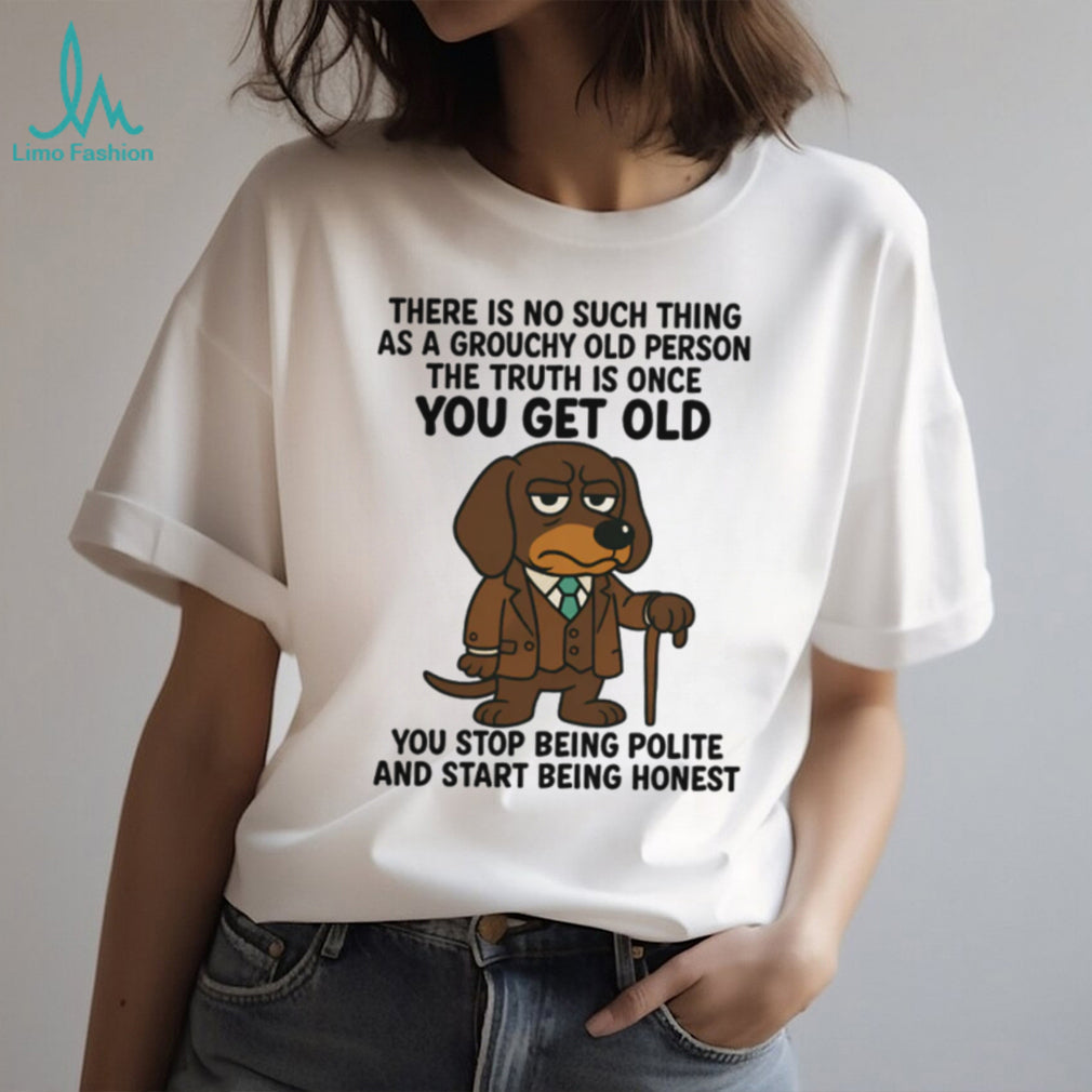 No Such Thing As A Grouchy Old Person Honest Dachshund T Shirt