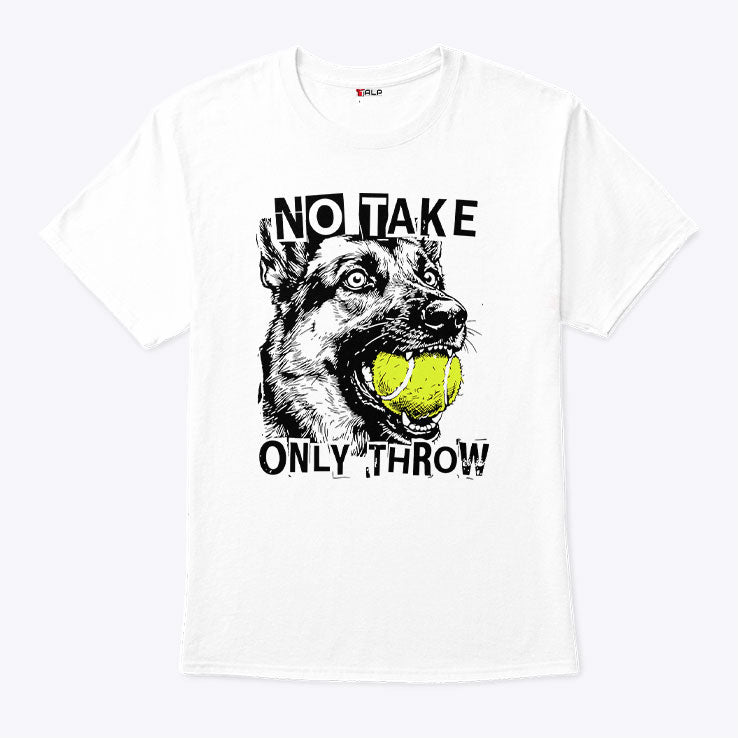 No Take Only Throw Funny Dog T Shirt
