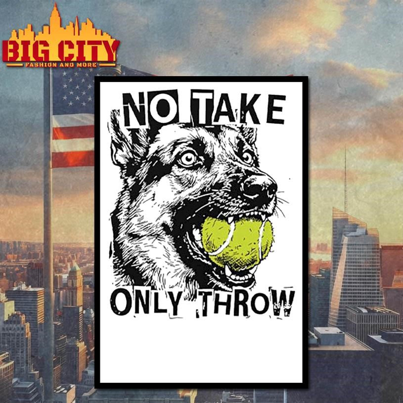 No Take Only Throw Funny Dog Shirt