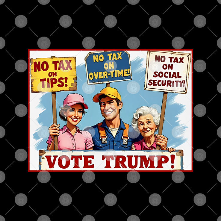 No Tax On Tips No Tax On Overtime No Tax On Social Security Vote Trump Shirt