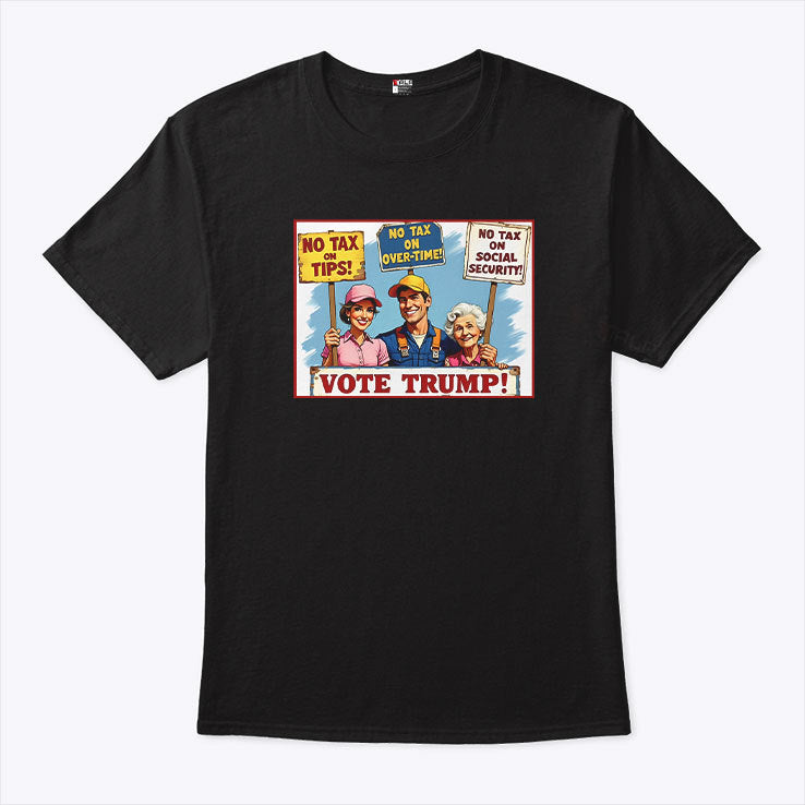 No Tax On Tips No Tax On Overtime No Tax On Social Security Vote Trump Shirt