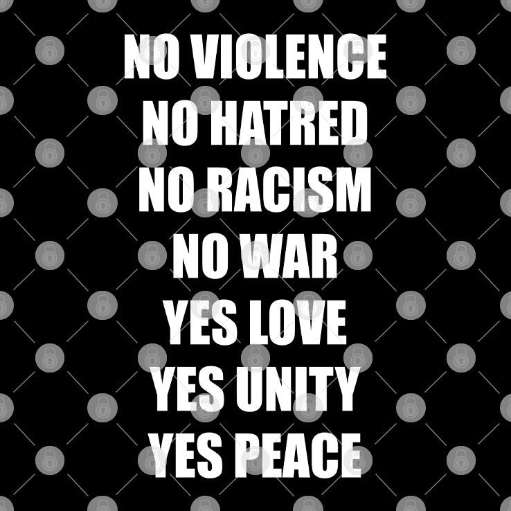 No Violence No Hatred No Racism No War Yes Love Yes Unity Yes Peace Shirt