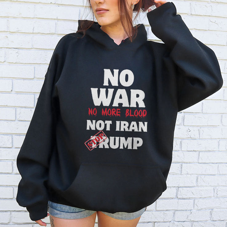 No War No More Blood Not Iran Stop Trump T Shirt