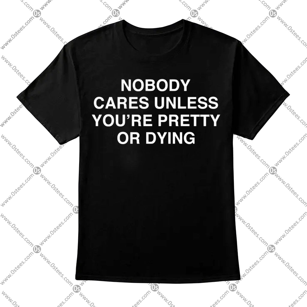 Nobody Cares Unless You’re Pretty Or Dying