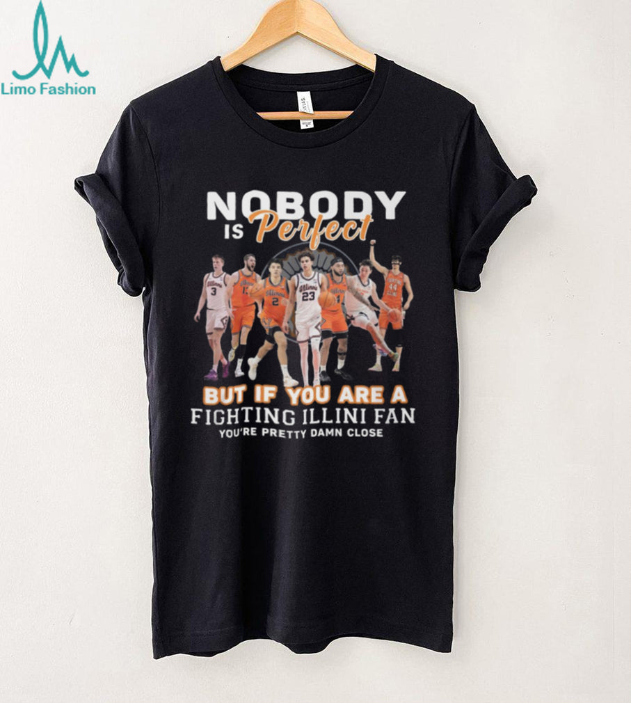 Nobody Is Perfect But If You Are A Fighting Illini Fan T Shirt