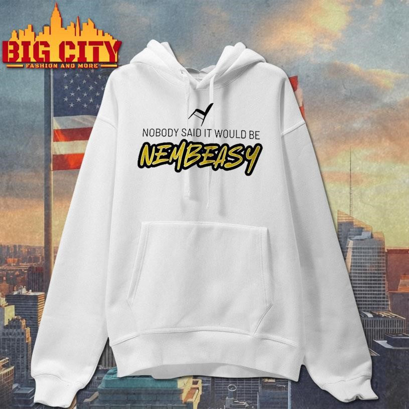 Nobody Said It Would Be Nembeasy Woman Shirt