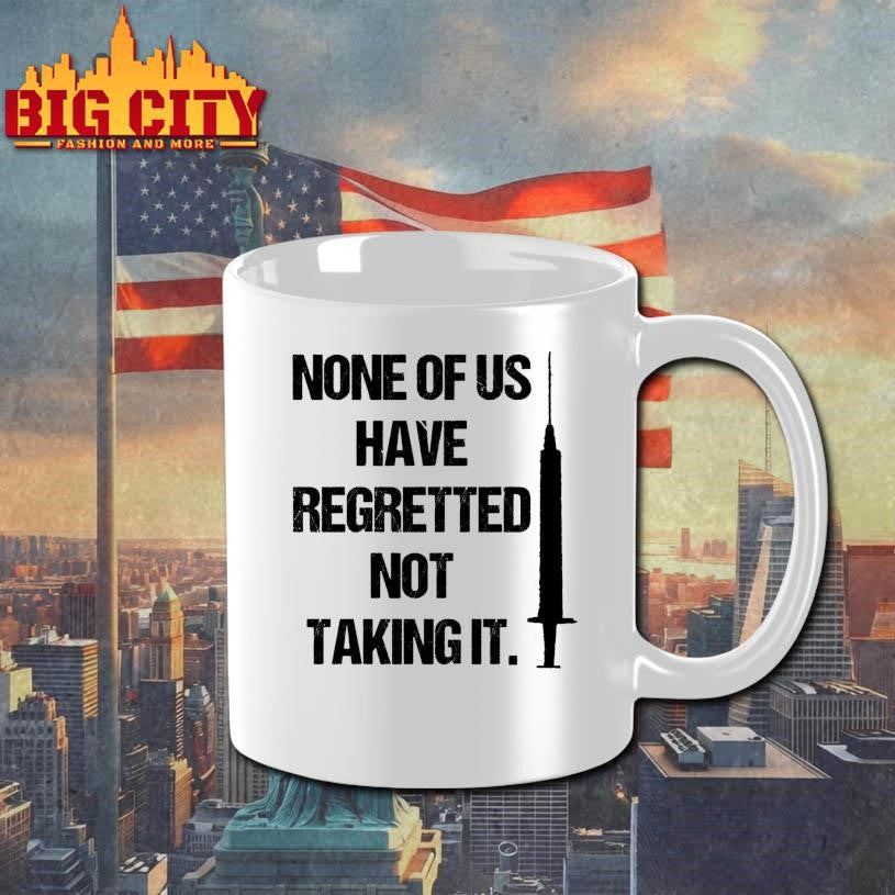 None Of Us Have Regretted Not Taking It Shirt