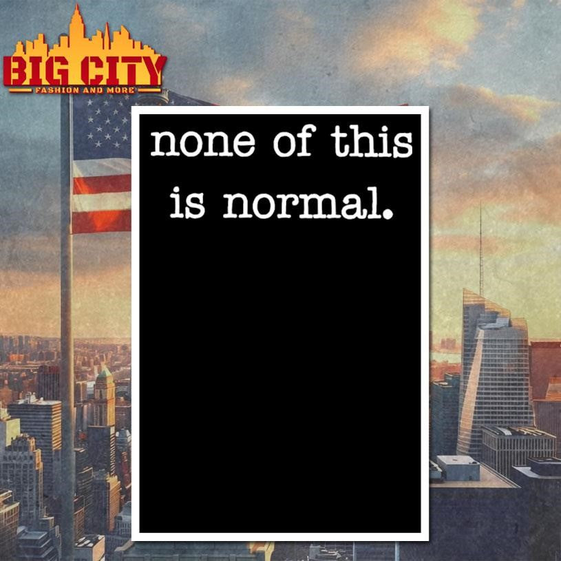 None of This Is Normal Shirt