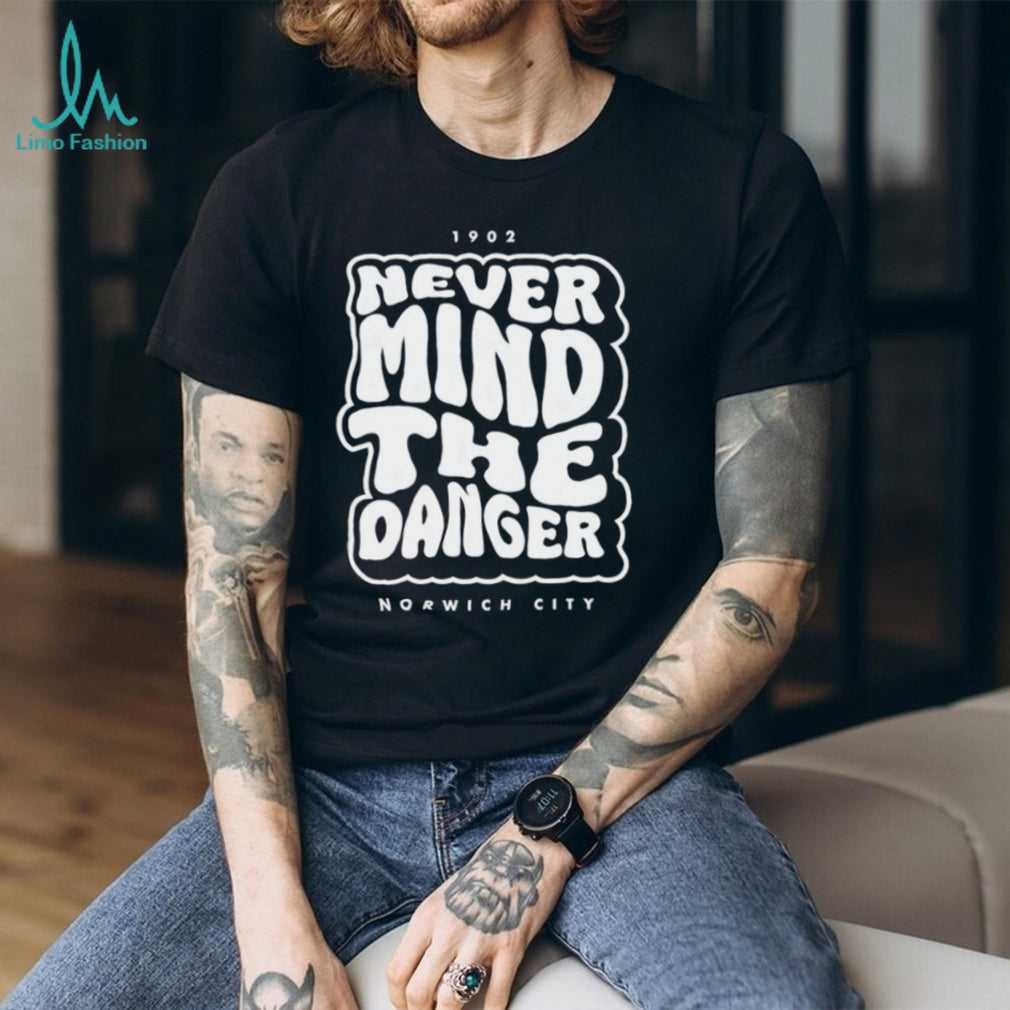 Norwich City Never Mind The Danger 1902 Retro Fan T Shirt