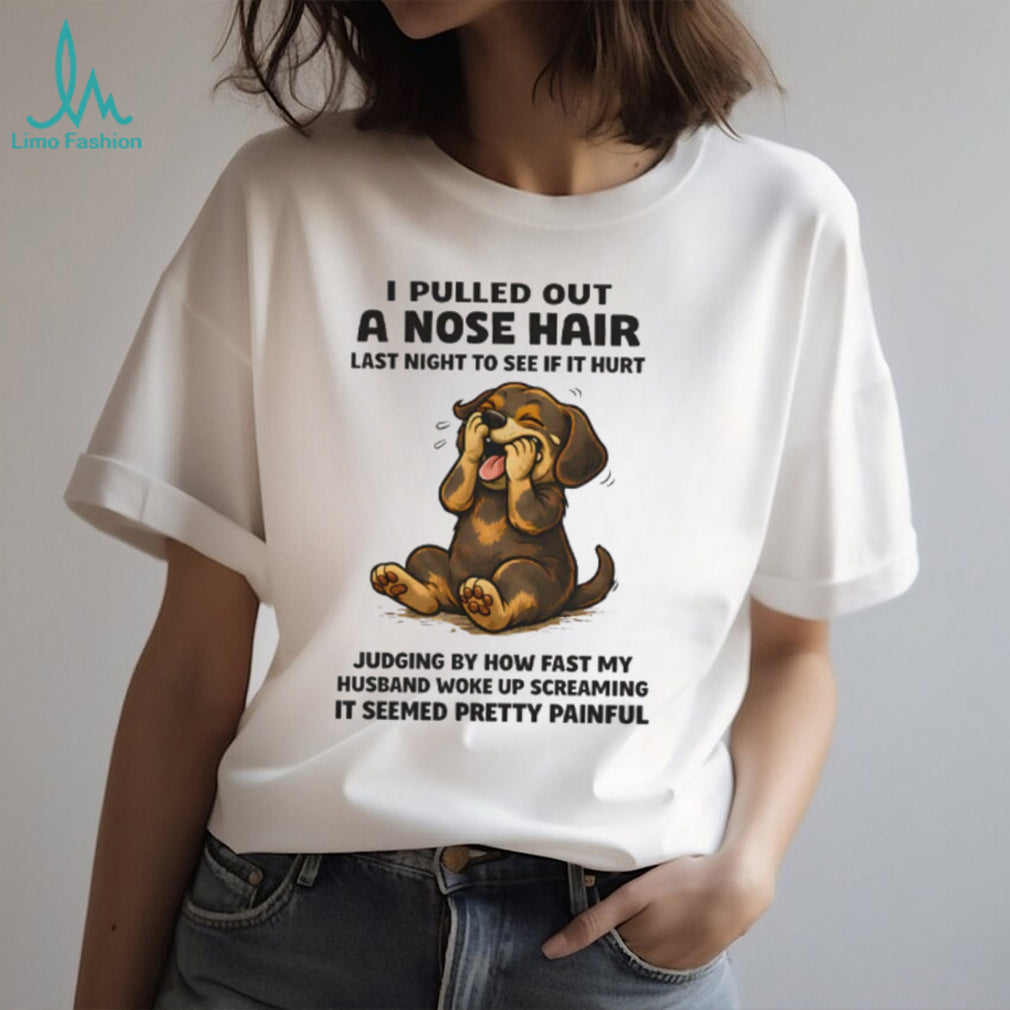 Nose Hair Prank Dachshund Husband Humor T Shirt Funny Dog Mom Gift
