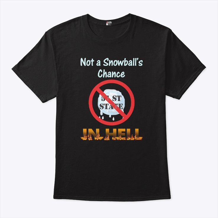 Not A Snowball’s Chance In Hell Stand Up For Canada No To 51st State Shirt