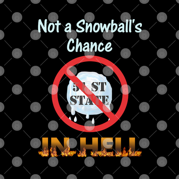 Not A Snowball’s Chance In Hell Stand Up For Canada No To 51st State Shirt