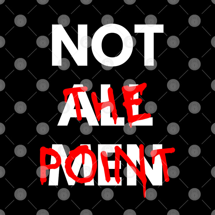 Not All Men Not The Point T Shirt