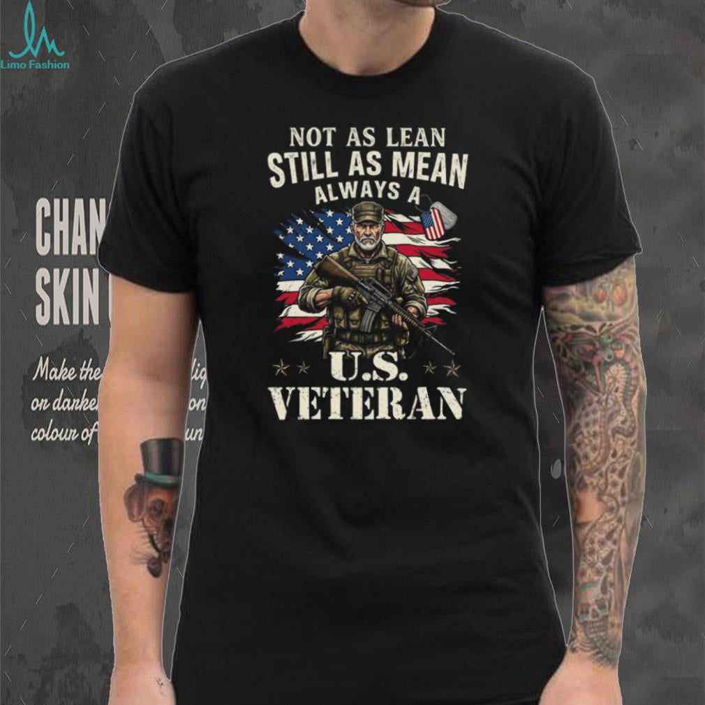 Not As Lean Still As Mean Always A US Veteran T Shirt