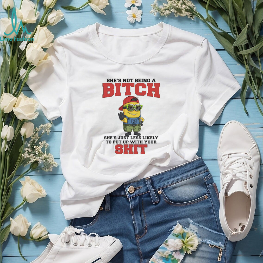 Not Being A Bitch Minion Quote T Shirt Sassy Attitude Graphic T Shirt