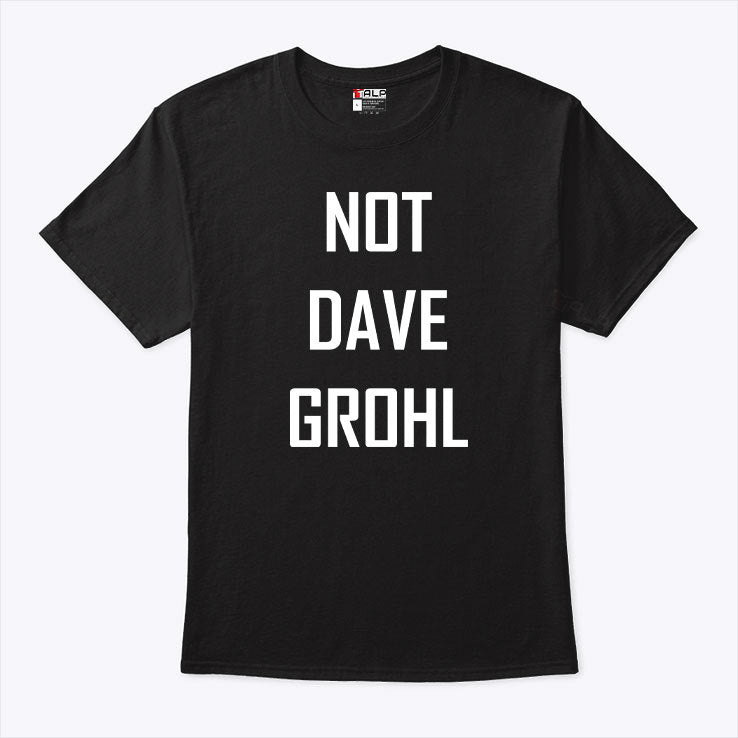 Not Dave Grohl T Shirt