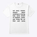 Not Every Woman Dreams About Weddings Or Having Kids Shirt