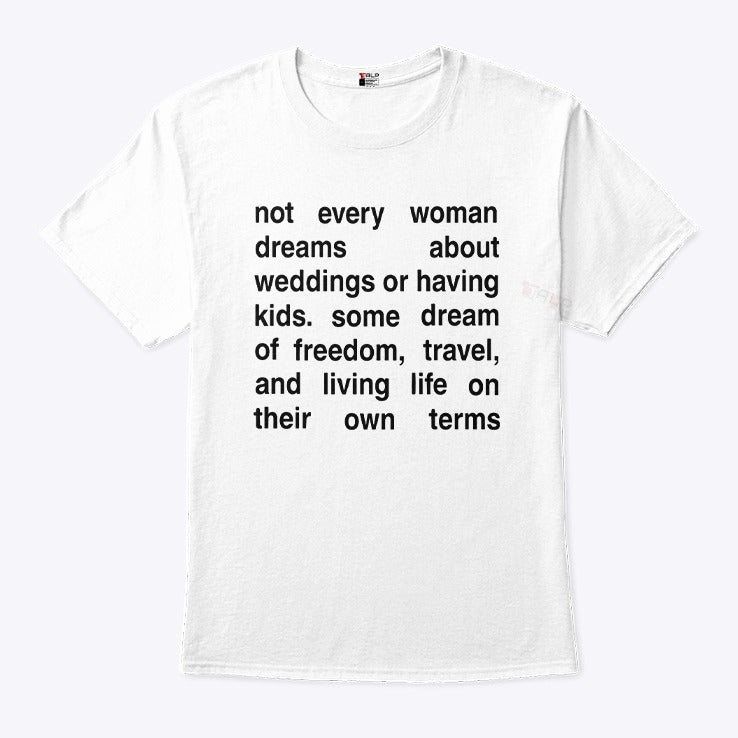 Not Every Woman Dreams About Weddings Or Having Kids Shirt