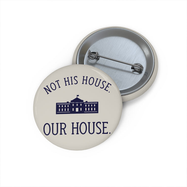 Not His House Our House Custom Pin Button