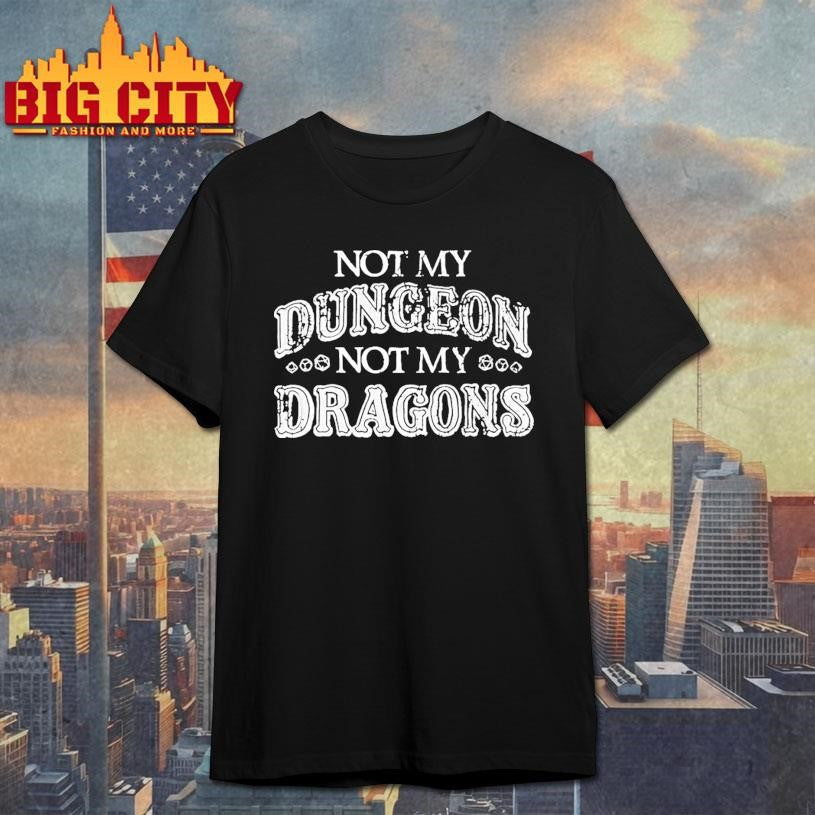 Not My Dungeon Not My Dragons Shirt