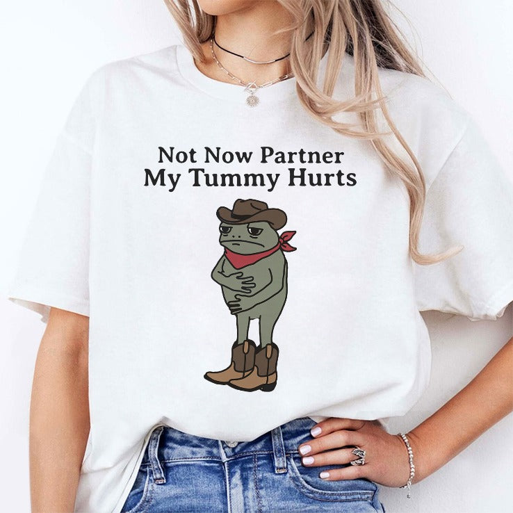 Not Now Partner My Tummy Hurts T Shirt