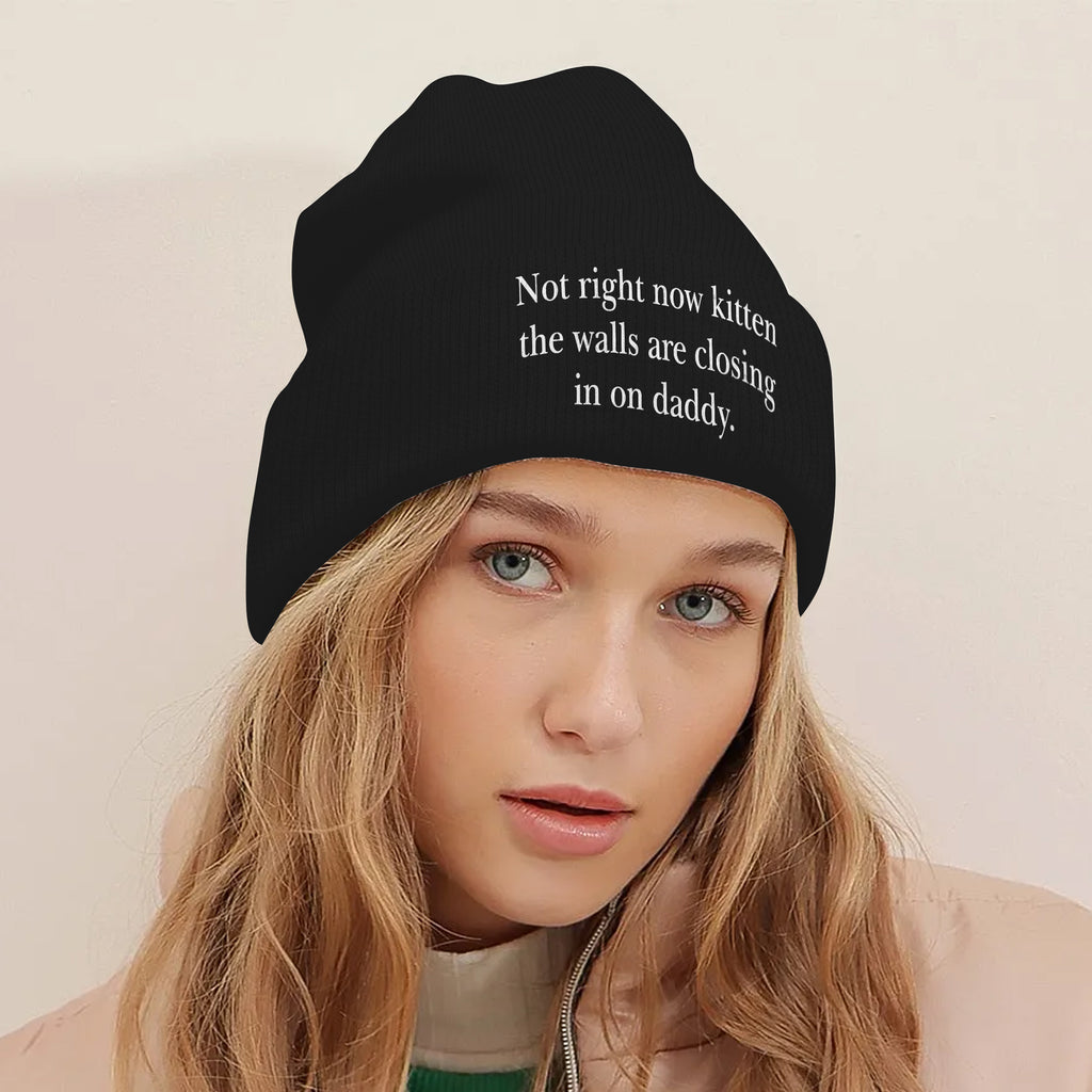 Not Right Now Kitten The Walls Are Closing In On Daddy Beanie