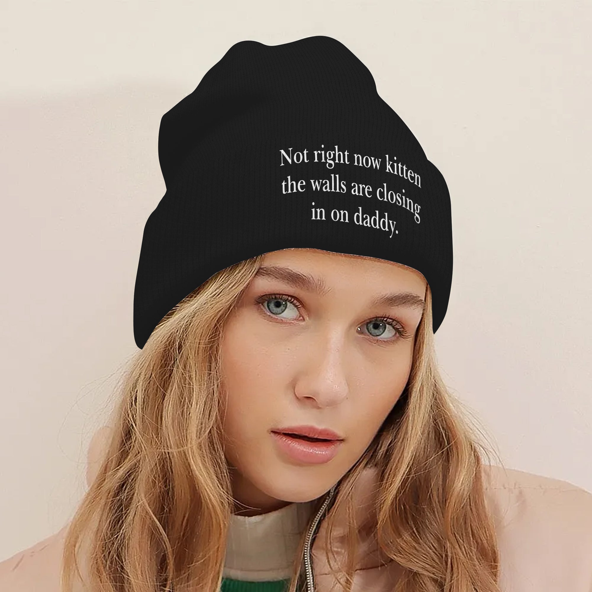Not Right Now Kitten The Walls Are Closing In On Daddy Beanie