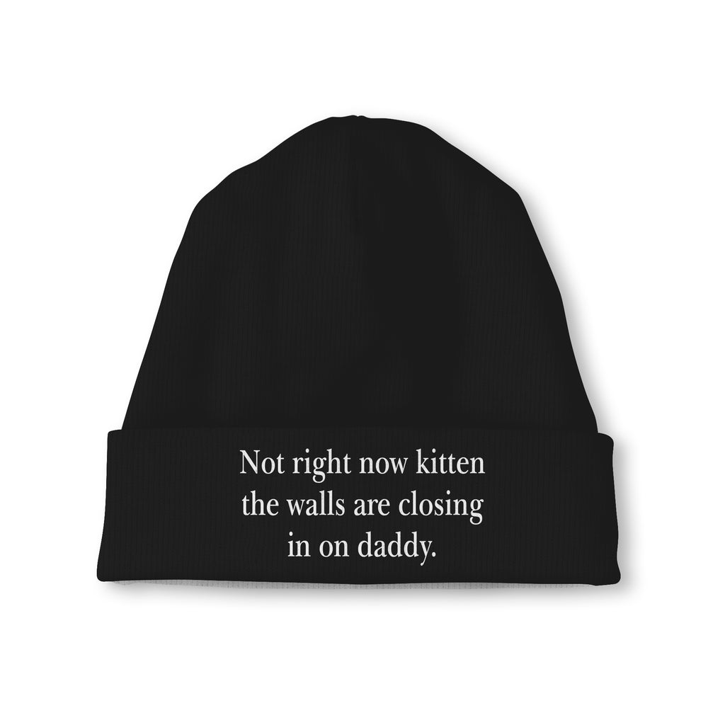Not Right Now Kitten The Walls Are Closing In On Daddy Beanie