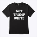 Not Trump White T Shirt