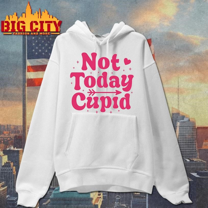 Not today cupid shirt