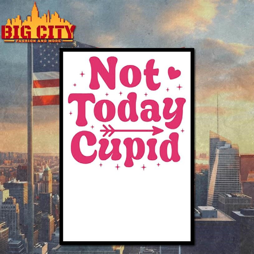 Not today cupid shirt