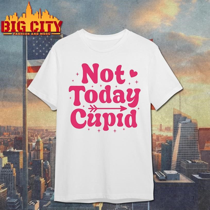 Not today cupid shirt