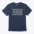 Nothing Bad Can Happen It Can Only Good Happen Trump T Shirt