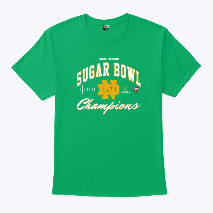 Notre Dame Fighting Irish College Football Playoff 2025 Sugar Bowl Champions Shirt