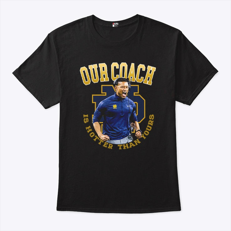 Notre Dame Football Our Coach Is Hotter Than Yours Shirt