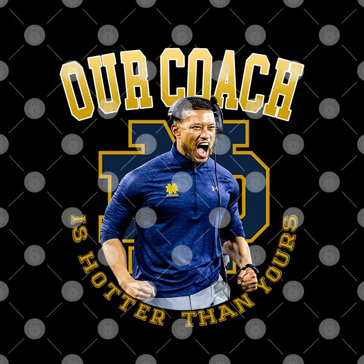 Notre Dame Football Our Coach Is Hotter Than Yours Shirt
