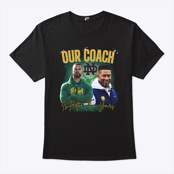 Notre Dame Our Coach Is Hotter Than Yours Shirt