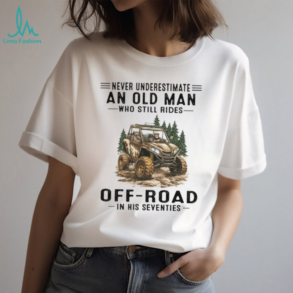 Off Road UTV Rider Never Underestimate Old Man Seventies Shirt