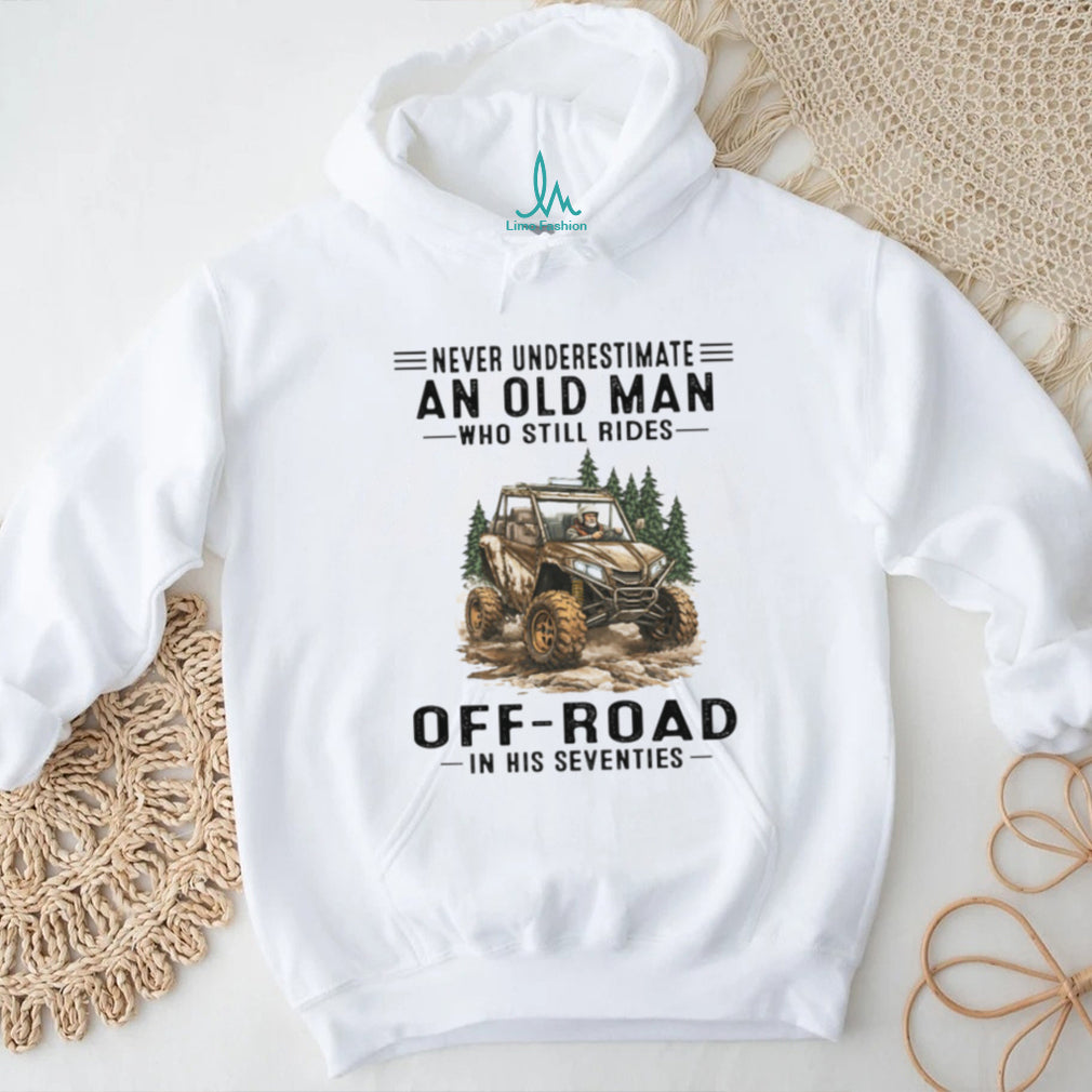 Off Road UTV Rider Never Underestimate Old Man Seventies Shirt