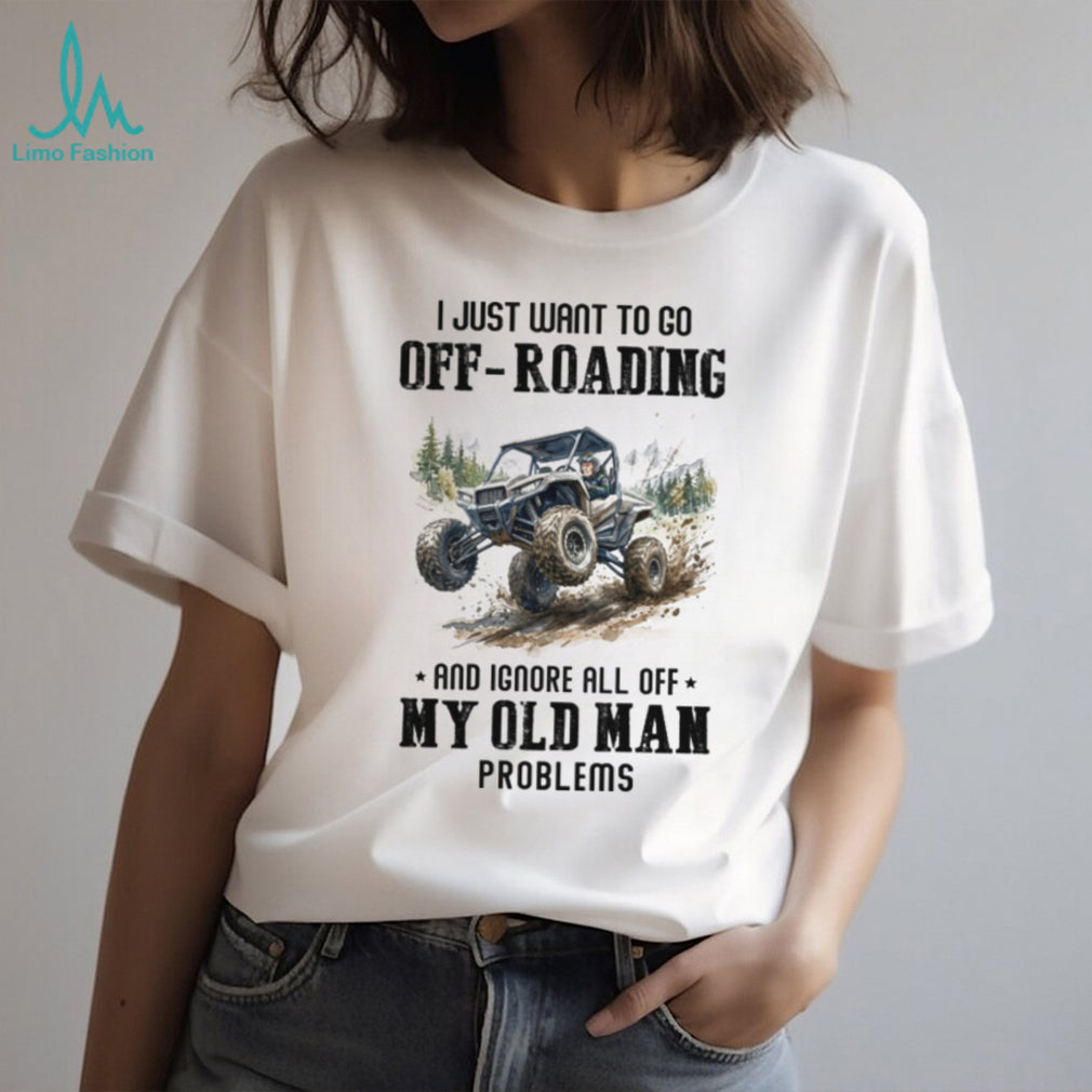 Off Roading Old Man Problems T Shirt Funny UTV Side by Side Adventure Shirt