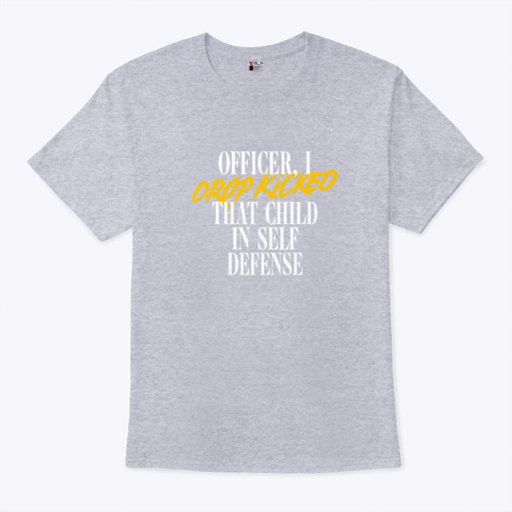 Officer I Drop Kicked That Child In Self Defense T Shirt