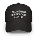 All Men Do Is Pee Loud And Lie Hat