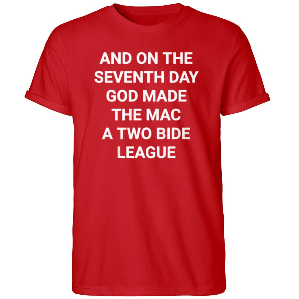 And On The Seventh Day God Made The Mac A Two Bide League Shirt